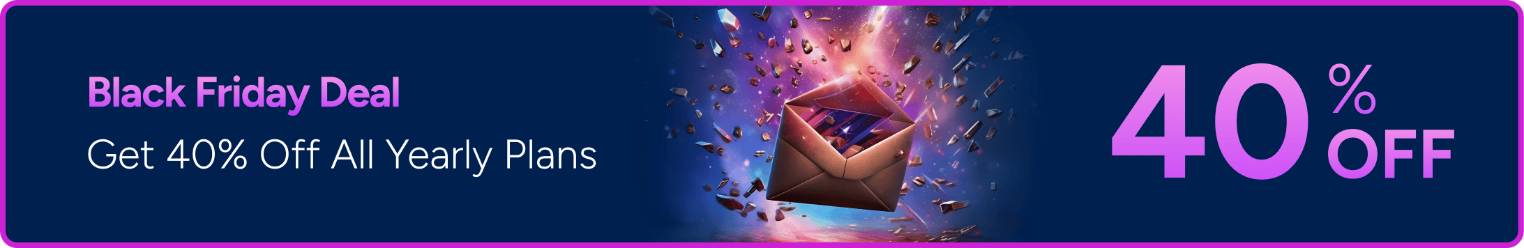 Early Bird Black Friday Deal - Get 40% Off All Yearly Plans