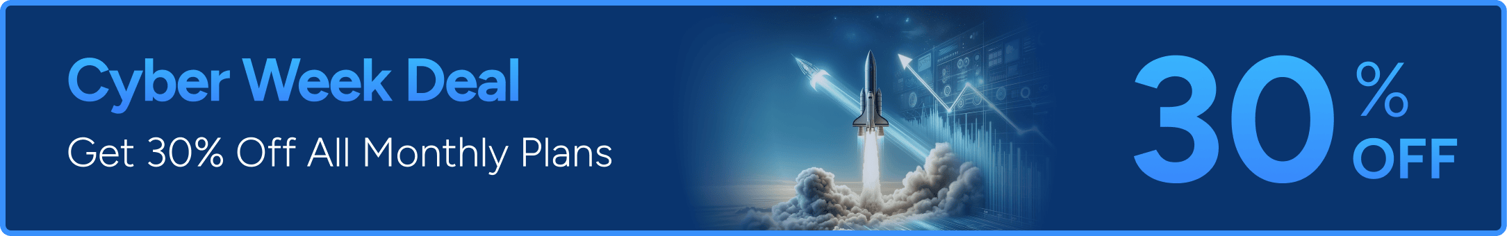 Cyber Week Deal - Get 30% Off All Monthly Plans